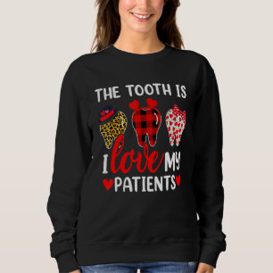 Funny The Tooth Is I Love My Patients Dentist Vale Sweatshirt