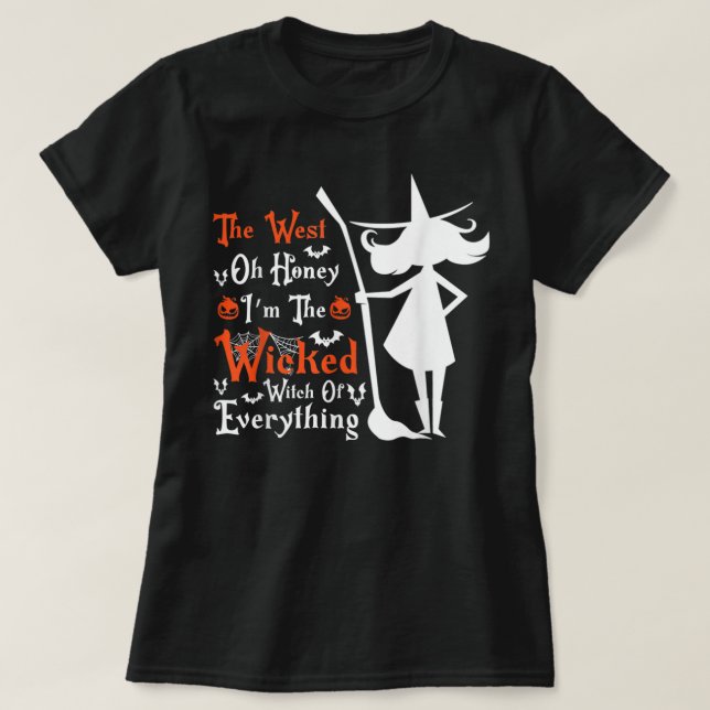 Funny The West Oh Honey I'm The Wicked Witch Of Ev T-Shirt (Design Front)