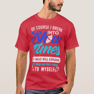 Funny Theatre Gift Break Out Into Show Tunes 2 T-Shirt