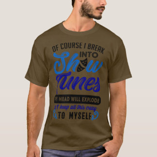 Funny Theatre Gift Break Out Into Show Tunes T-Shirt