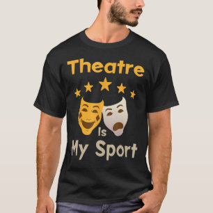 Funny Theatre Lover Theatre Is My Sport Humour T-Shirt