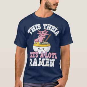Funny Theia Ramen Axolotl Pun This Theia Eats A Lo T-Shirt