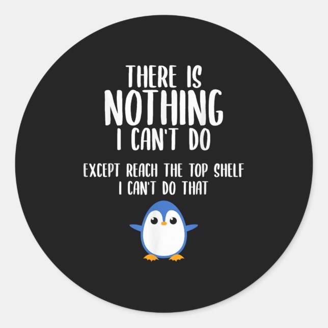 Funny There Is Nothing I Can't Do Except Reach The Classic Round Sticker (Front)