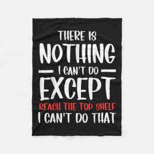 Funny There Is Nothing I Can't Do Except Reach The Fleece Blanket