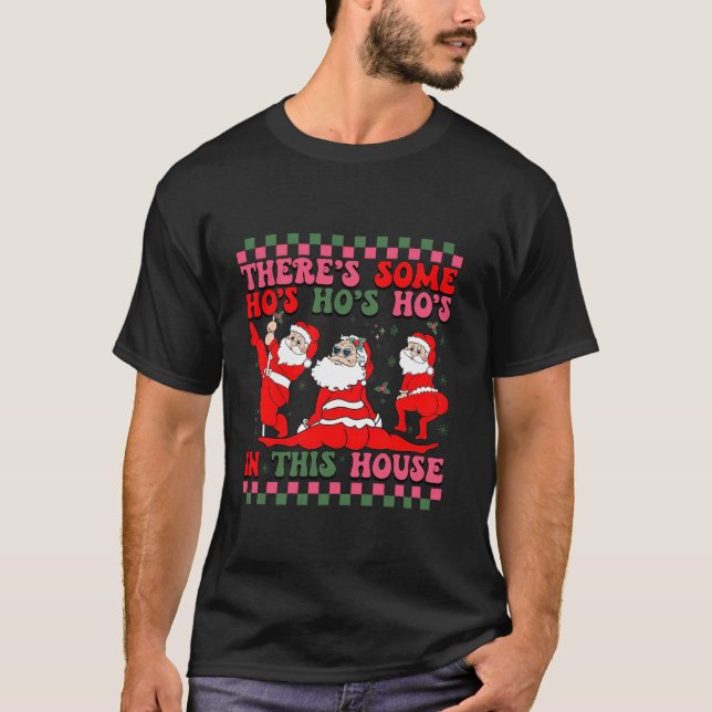 Funny There s Some Ho Ho Ho s In This House Santa  T-Shirt (Front)