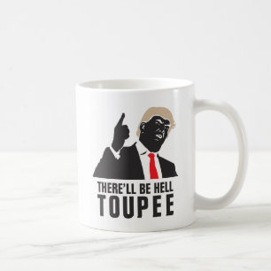 Funny There'll be hell toupee - Donald Trump 2016 Coffee Mug
