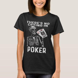Funny There's No Crying In Poker Card Game Player T-Shirt
