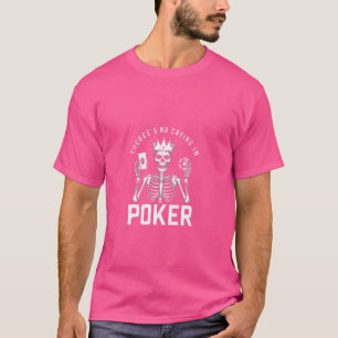 Funny There's No Crying In Poker Card Game Player  T-Shirt