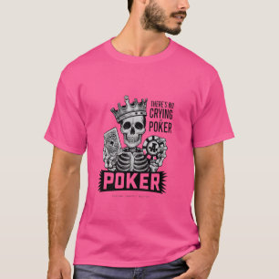 Funny There's No Crying In Poker Card Game Player  T-Shirt