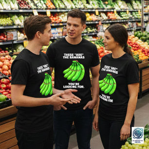 Funny These Are the Bananas You're Looking For T-Shirt