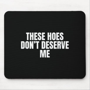 Funny These Cute Ss Cute Sss Don't Deserve Me Joke Mouse Mat