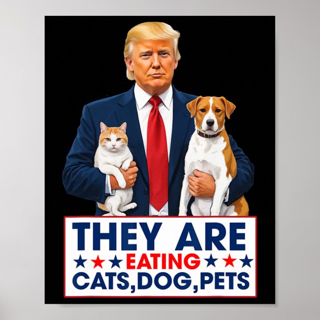 Funny They Are Eating The Dogs The Cats The Pets  Poster (Front)