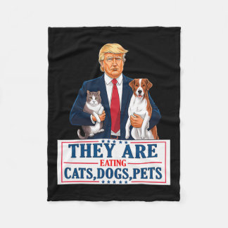Funny They Are Eating The Dogs The Cats The Pets T Fleece Blanket