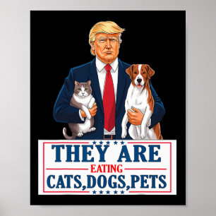 Funny They Are Eating The Dogs The Cats The Pets T Poster