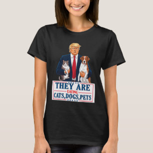 Funny They Are Eating The Dogs The Cats The Pets T T-Shirt