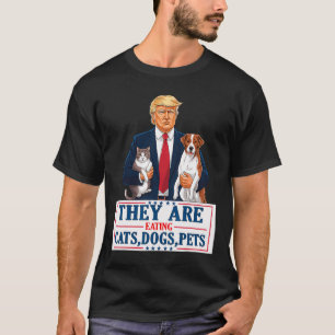 Funny They Are Eating The Dogs The Cats The Pets T T-Shirt