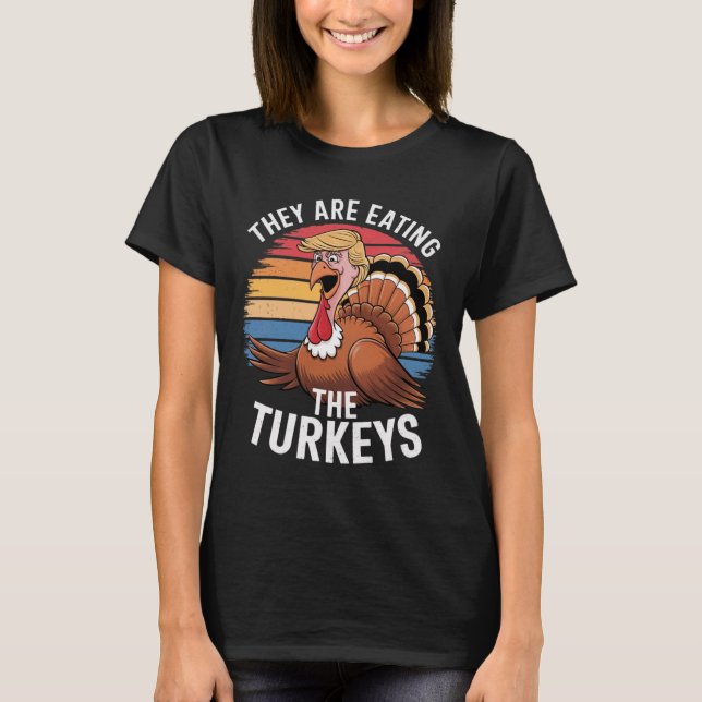 Funny They Are Eating The Turkeys Thanksgiving Hum T-Shirt (Front)