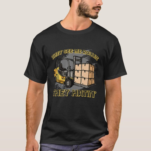 Funny They See Me Rollin' They Hatin Forklift Driv T-Shirt (Front)