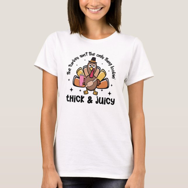 Funny Thick and Juicy Turkey Thanksgiving T-Shirt (Front)