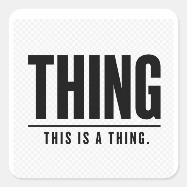 Funny Thing | This Is A Thing | Sarcastic Square Sticker (Front)