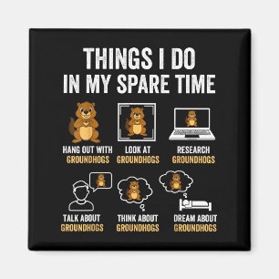 Funny Things I Do In My Spare Time Humor Groundhog Magnet