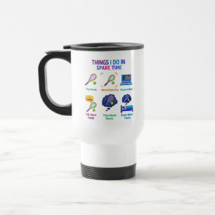 Funny Things I Do Tennis Player   Tennis Day  Travel Mug