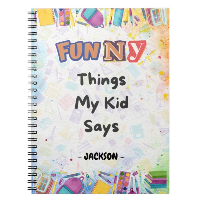 Funny Things My Kid Said: A Fun & Whimsical  Notebook (Front)