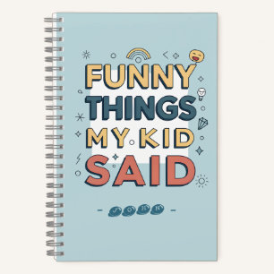 Funny Things My Kid Said Playful Quote Notebook