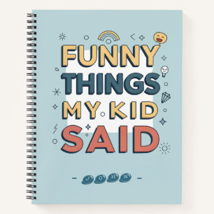 Funny Things My Kid Said Playful Quote Notebook