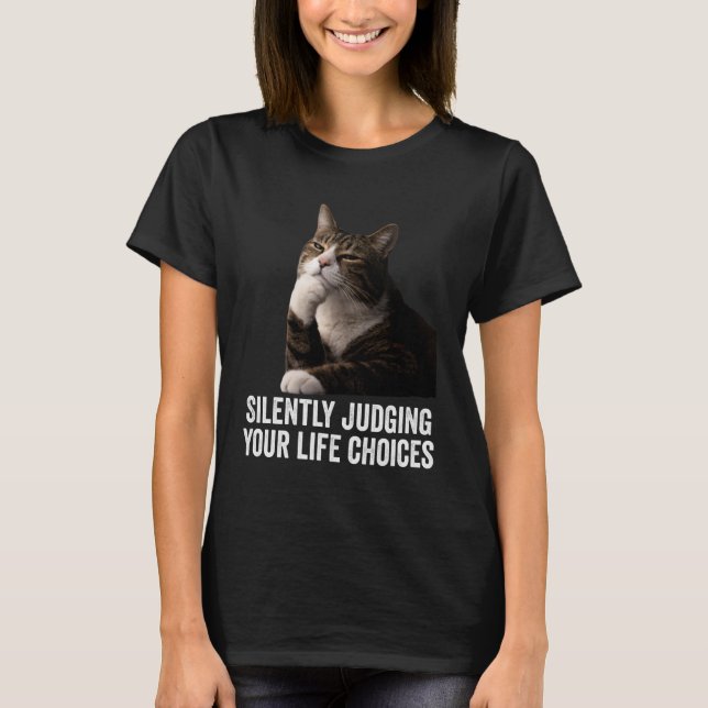 Funny Thinking Cat - Silently Judging Your Life Ch T-Shirt (Front)