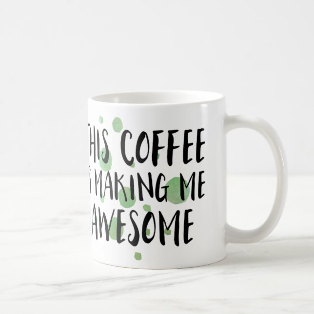Funny This Coffee Is Making Me Awesome Mug (Right)