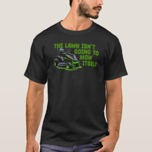 Funny This Dang Lawn Ain't Gonna Mow Itself grass T-Shirt