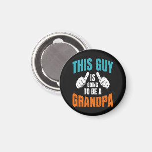 Funny This Guy Is Going To Be A Grandpa Magnet