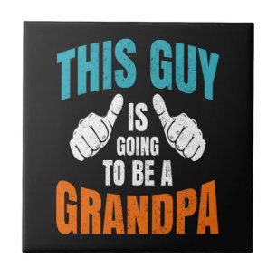 Funny This Guy Is Going To Be A Grandpa Tile