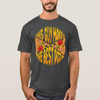 Funny This Guy Makes The Best Pizza Maker Baker Me T-Shirt