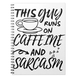 Funny This Guy Runs On Caffeine And Sarcasm Notebook