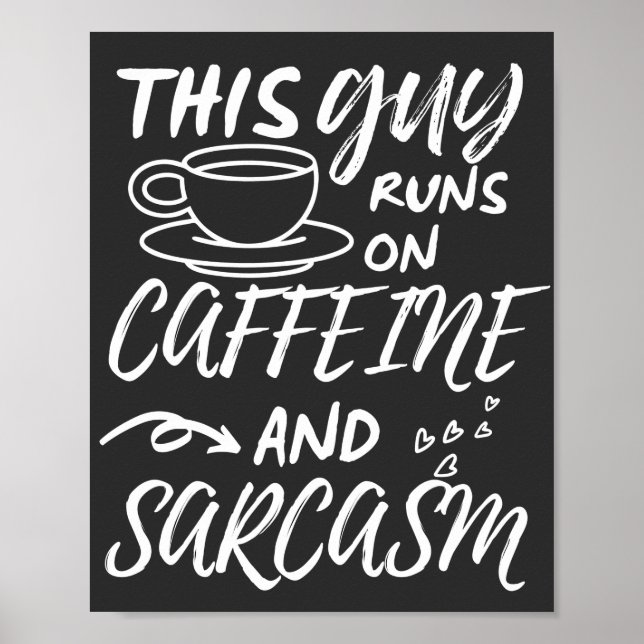 Funny This Guy Runs On Caffeine And Sarcasm Poster (Front)