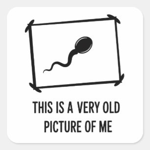 Funny This Is A Very Old Picture Of Me Sperm Square Sticker