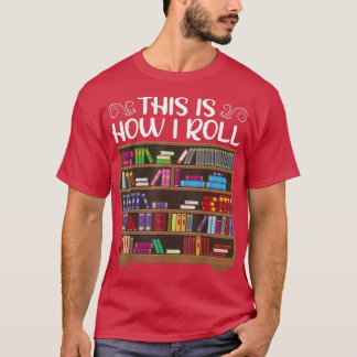 Funny This Is How I Roll Book Lover Teacher School T-Shirt