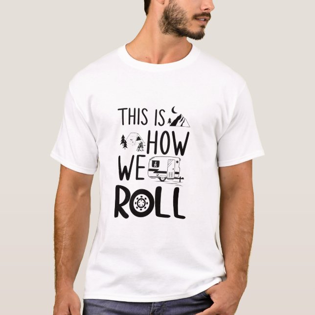 Funny This is How We Roll RV Camper  T-Shirt (Front)