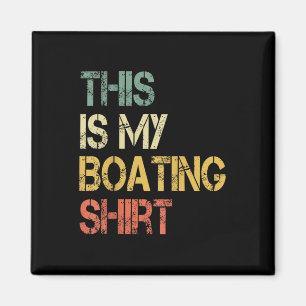 Funny This Is My Boating Shirt Boat Captain Love S Magnet