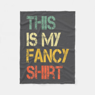 Funny This Is My Fancy Shirt Sarcastic Saying Joke Fleece Blanket