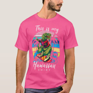 Funny This Is My Hawaiian Shirt Dinosaur T Rex Sum