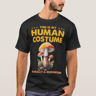 Funny This Is My Human Costume I'M Really Mushroom T-Shirt