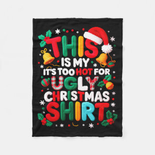 Funny This Is My It's Too Hot For Ugly Christmas S Fleece Blanket