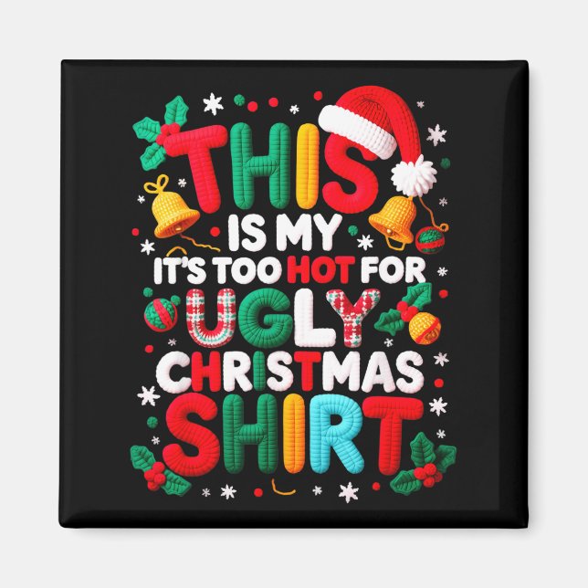 Funny This Is My It's Too Hot For Ugly Christmas S Magnet (Front)