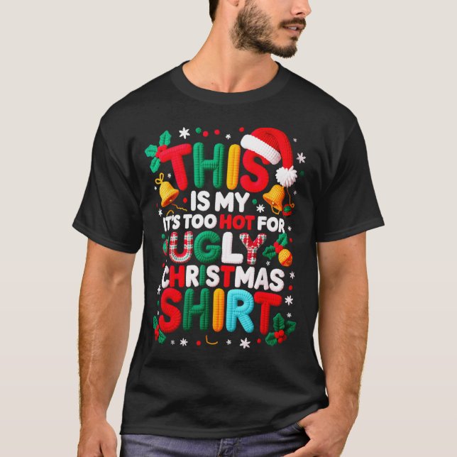 Funny This Is My It's Too Hot For Ugly Christmas S T-Shirt (Front)