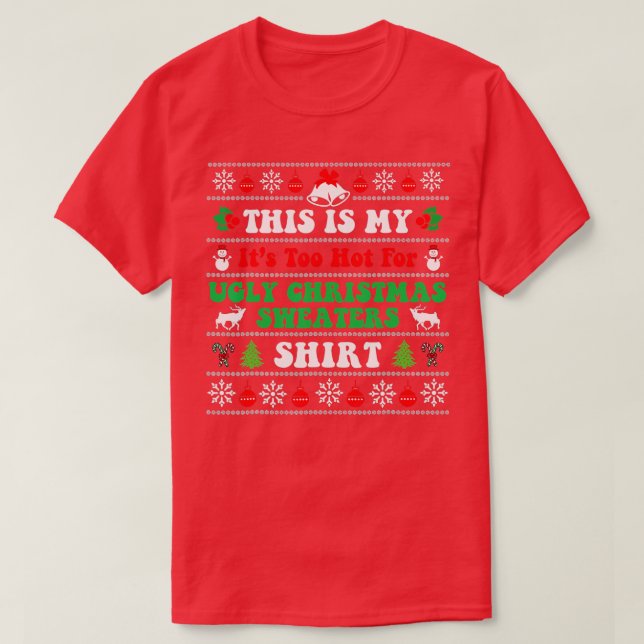 Funny This Is My It's Too Hot For Ugly Christmas S T-Shirt (Design Front)