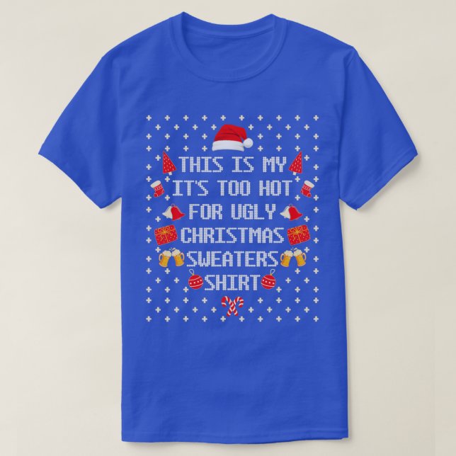 Funny This Is My It's Too Hot For Ugly Christmas S T-Shirt (Design Front)