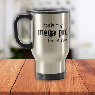 Funny This is My Mega Pint Don't Tell Anyone Trave Travel Mug